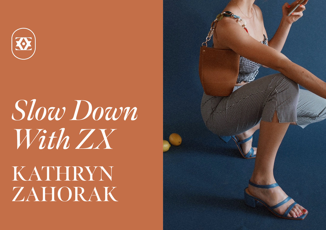 Slow Down With ZX: Kathryn Zahorak